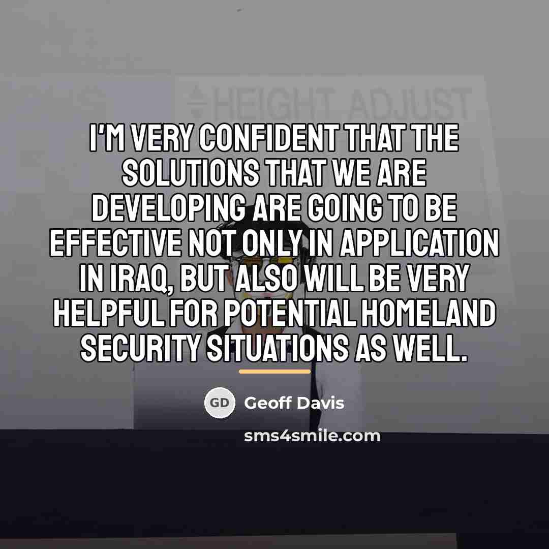 “I'm very confident that the solutions that we are developing…” quote by Geoff Davis