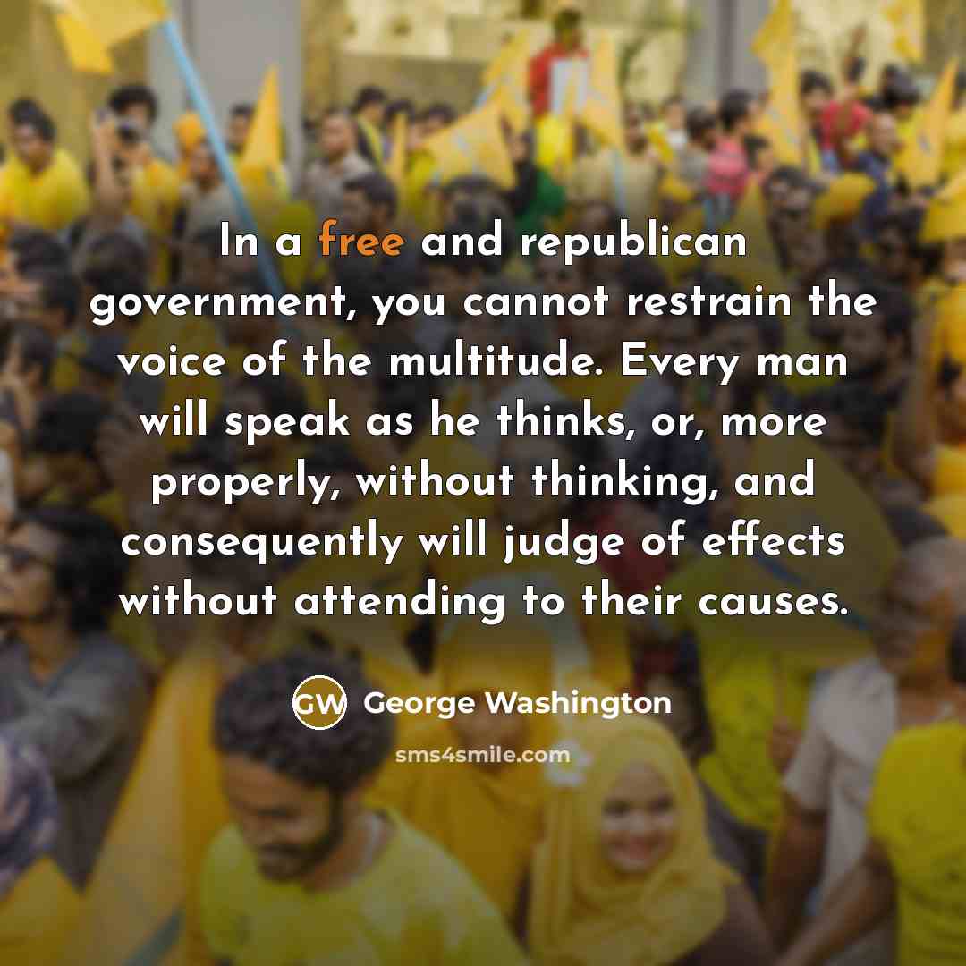 “In a free and republican government, you cannot restrain the…” quote by George Washington