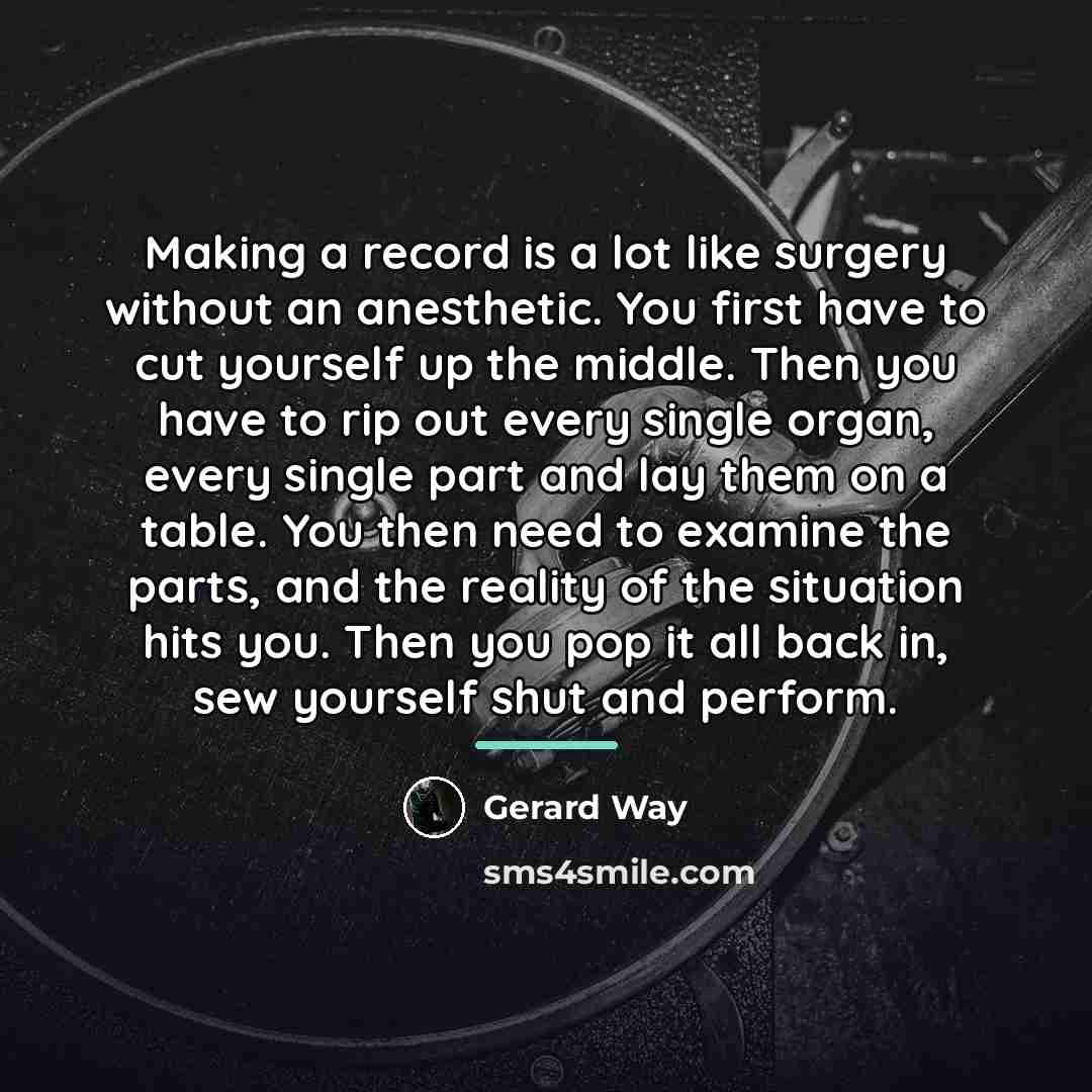 “Making a record is a lot like surgery without an…” quote by Gerard Way