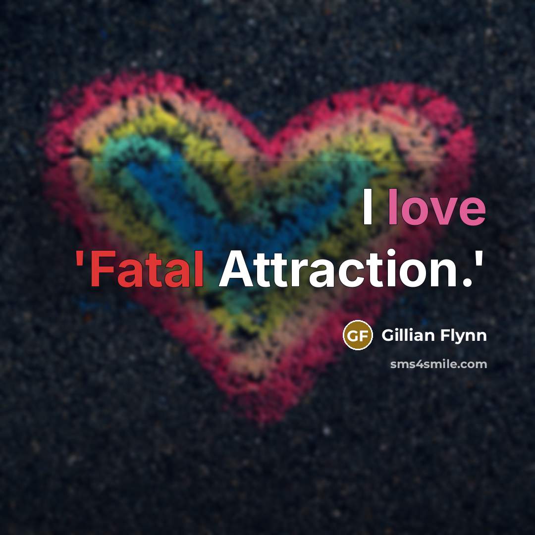 “I love 'Fatal Attraction.'…” quote by Gillian Flynn