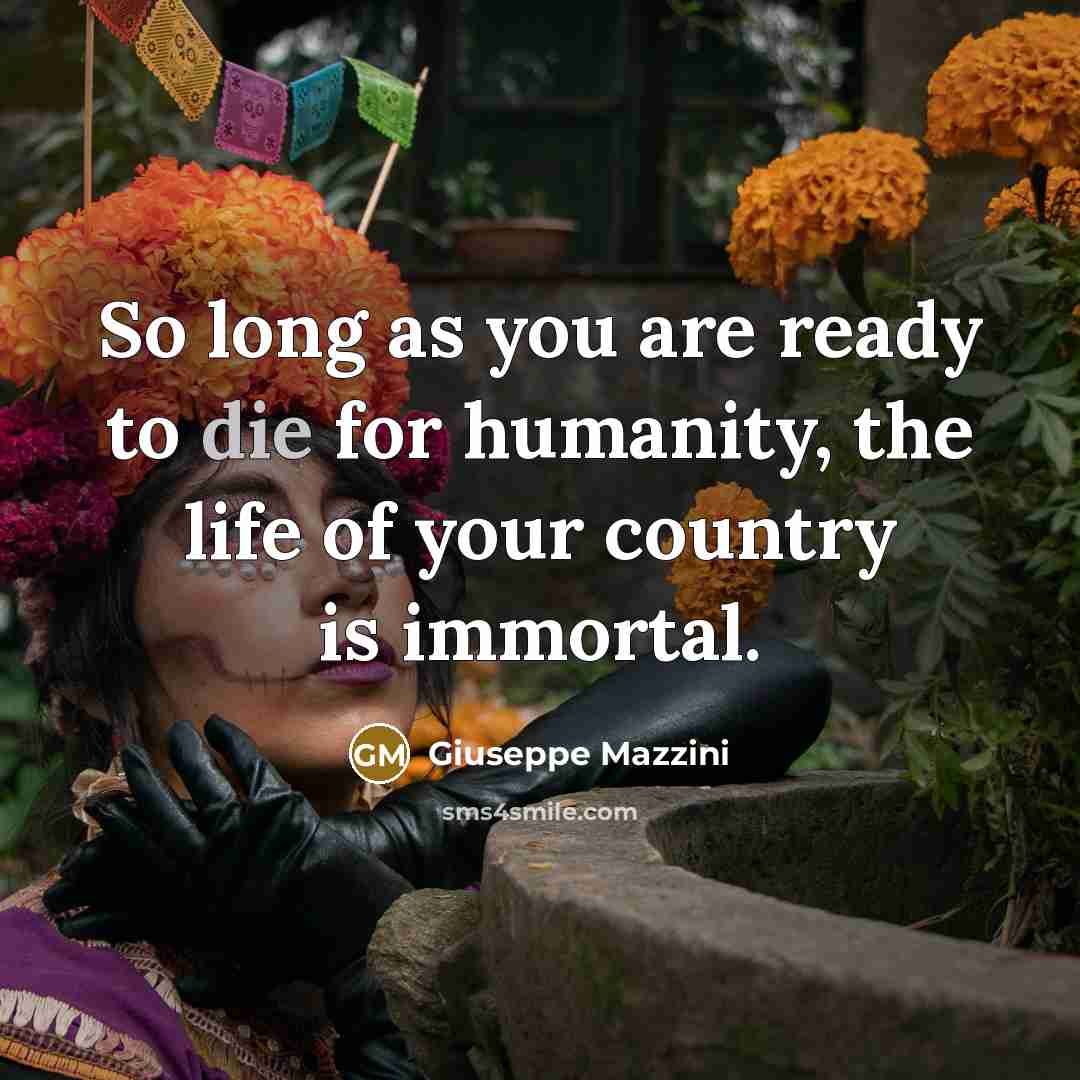 “So long as you are ready to die for humanity,…” quote by Giuseppe Mazzini