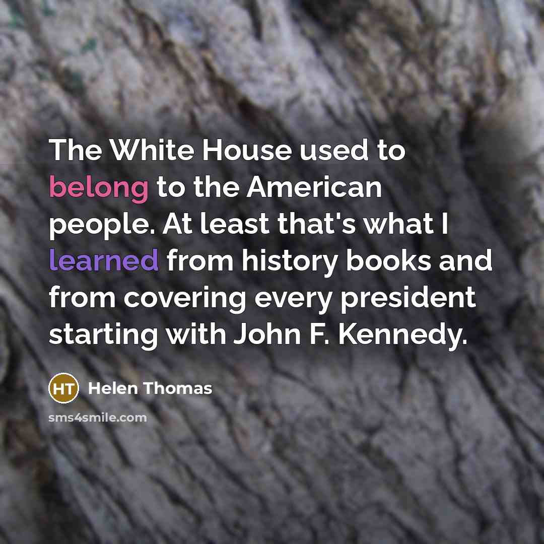 “The White House used to belong to the American people.…” quote by Helen Thomas