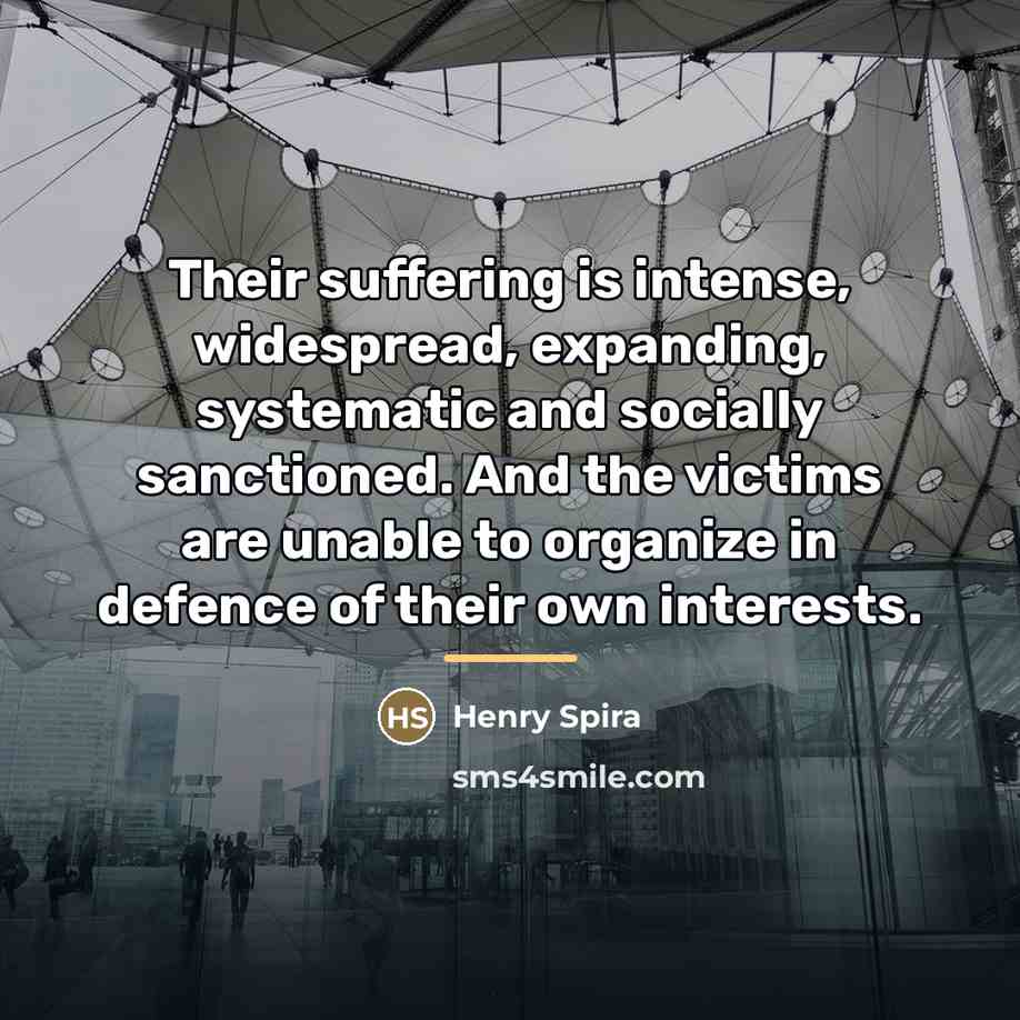 “Their suffering is intense, widespread, expanding, systematic and socially sanctioned.…” quote by Henry Spira