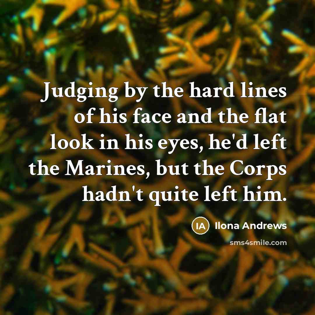 “Judging by the hard lines of his face and the…” quote by Ilona Andrews