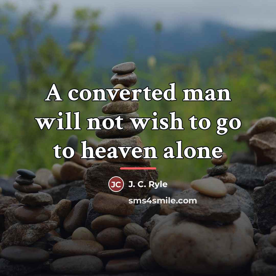 “A converted man will not wish to go to heaven…” quote by J. C. Ryle