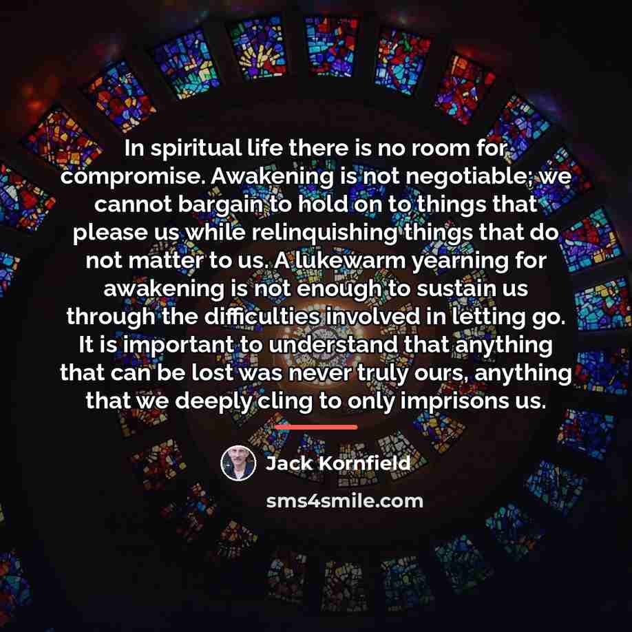 “In spiritual life there is no room for compromise. Awakening…” quote by Jack Kornfield