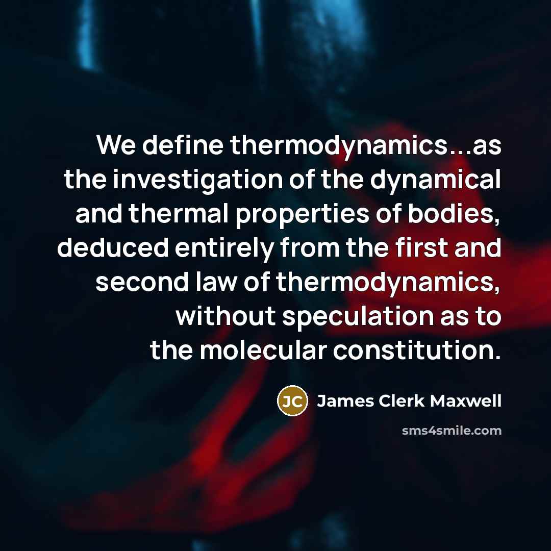 “We define thermodynamics...as the investigation of the dynamical and thermal…” quote by James Clerk Maxwell