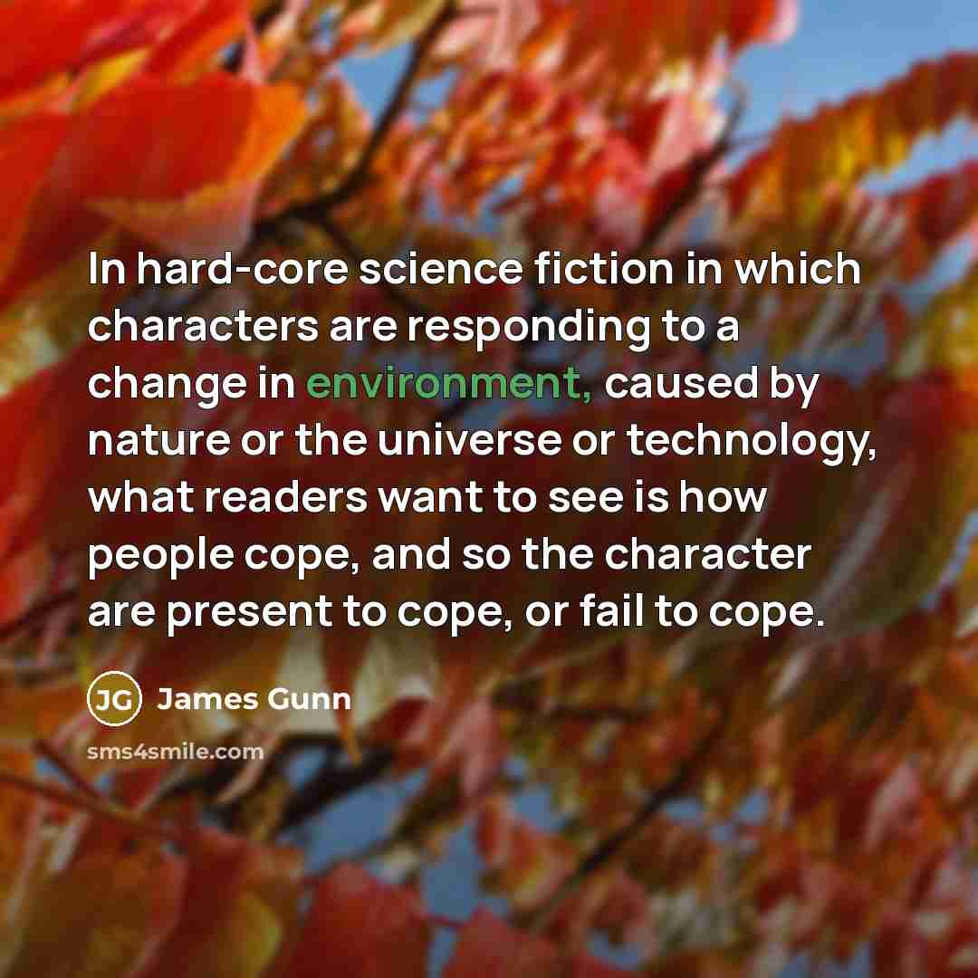 “In hard-core science fiction in which characters are responding to…” quote by James Gunn