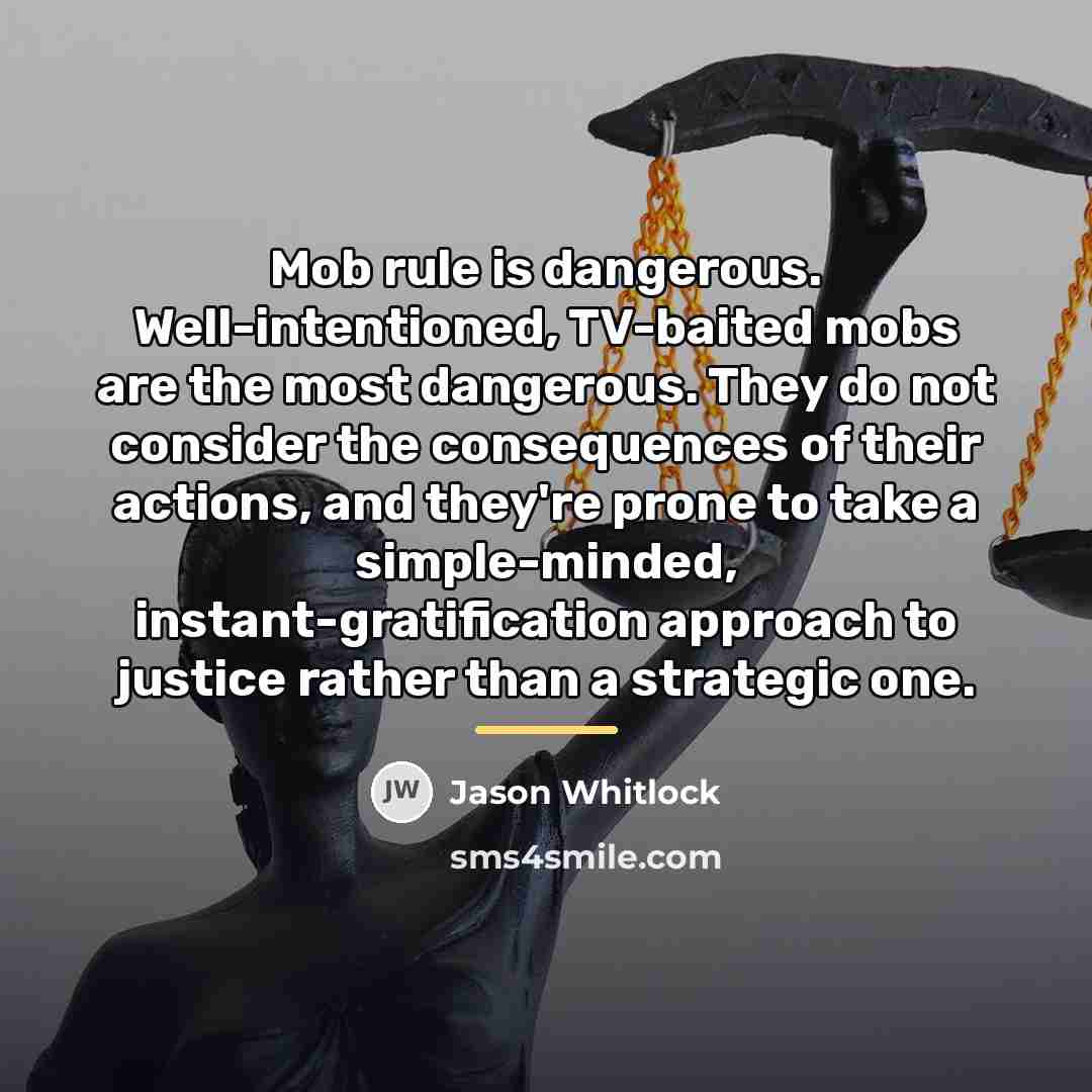 “Mob rule is dangerous. Well-intentioned, TV-baited mobs are the most…” quote by Jason Whitlock