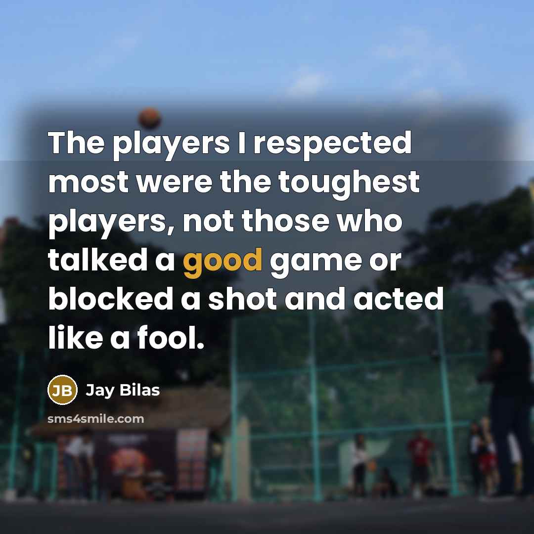 “The players I respected most were the toughest players, not…” quote by Jay Bilas
