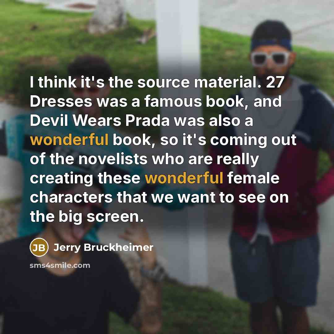 “I think it's the source material. 27 Dresses was a…” quote by Jerry Bruckheimer