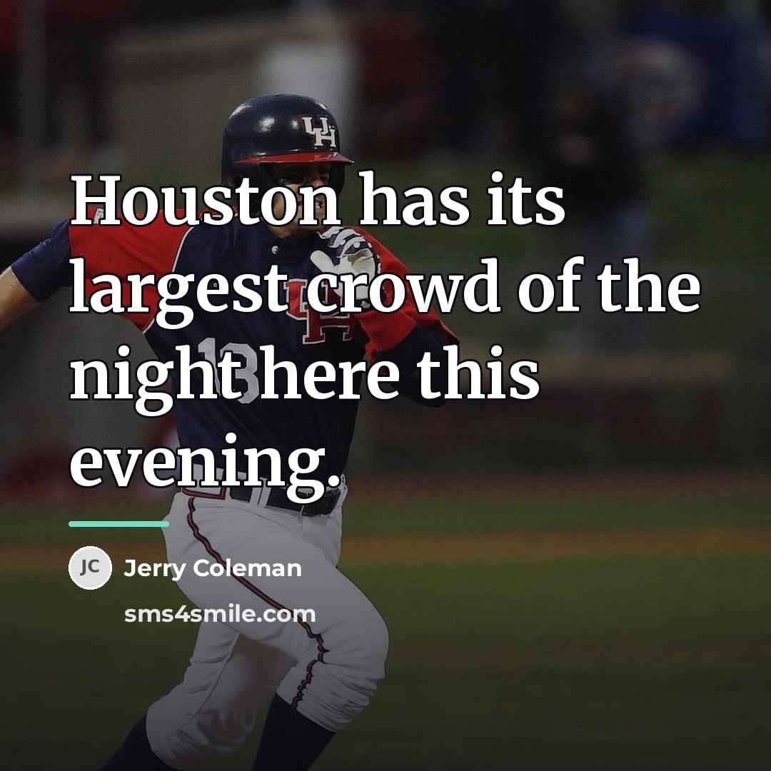 “Houston has its largest crowd of the night here this…” quote by Jerry Coleman