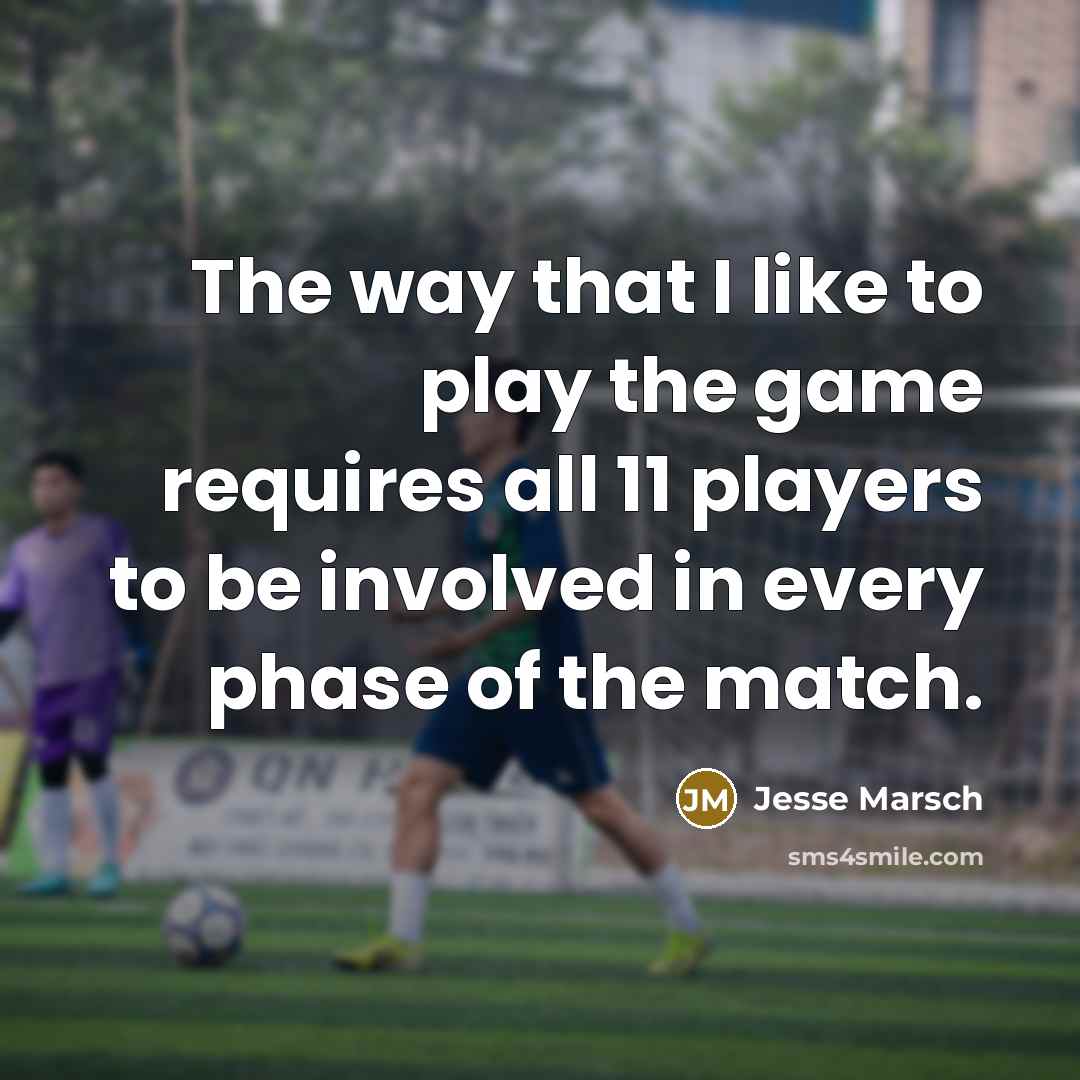 “The way that I like to play the game requires…” quote by Jesse Marsch