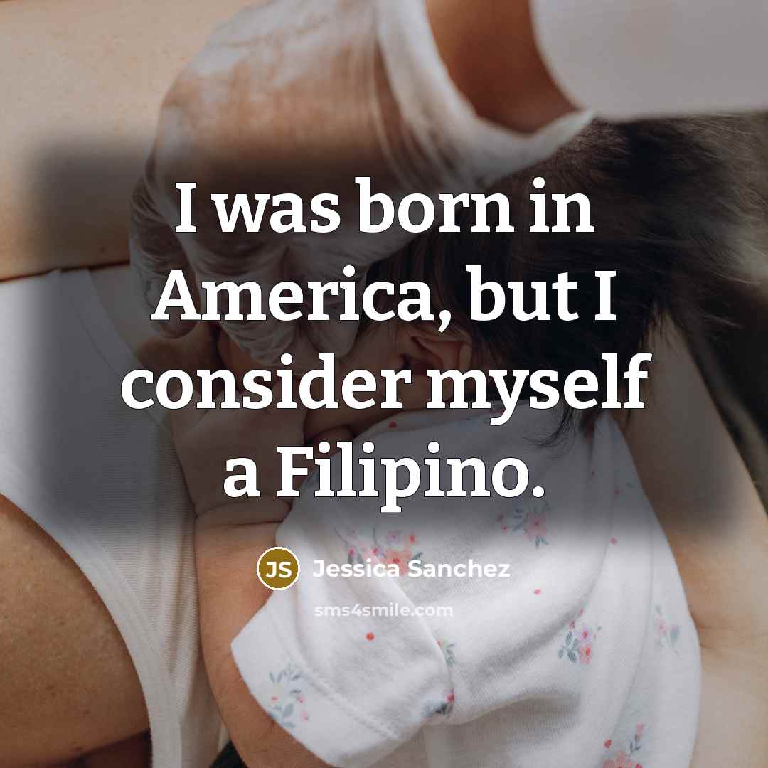 “I was born in America, but I consider myself a…” quote by Jessica Sanchez