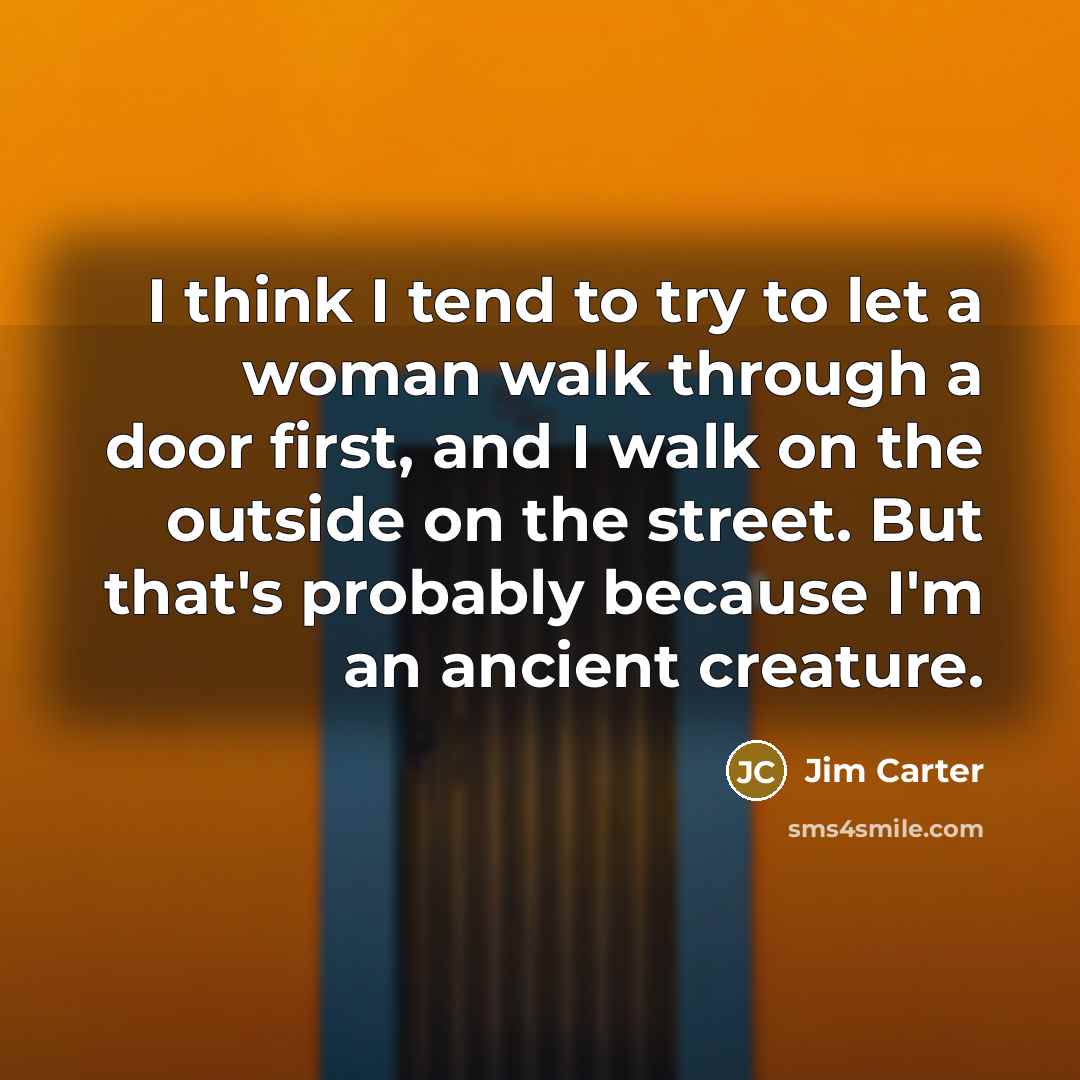 “I think I tend to try to let a woman…” quote by Jim Carter