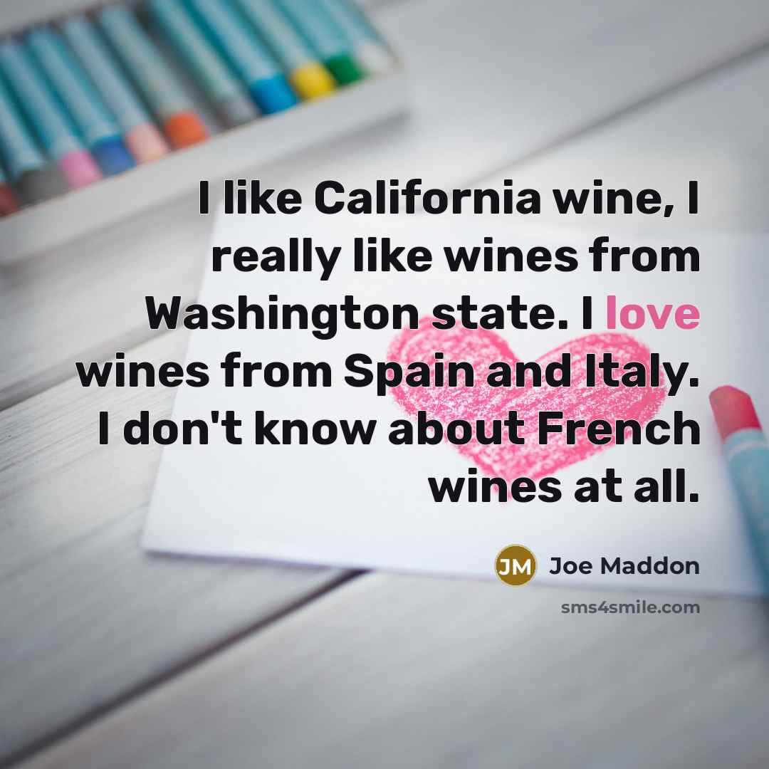 “I like California wine, I really like wines from Washington…” quote by Joe Maddon
