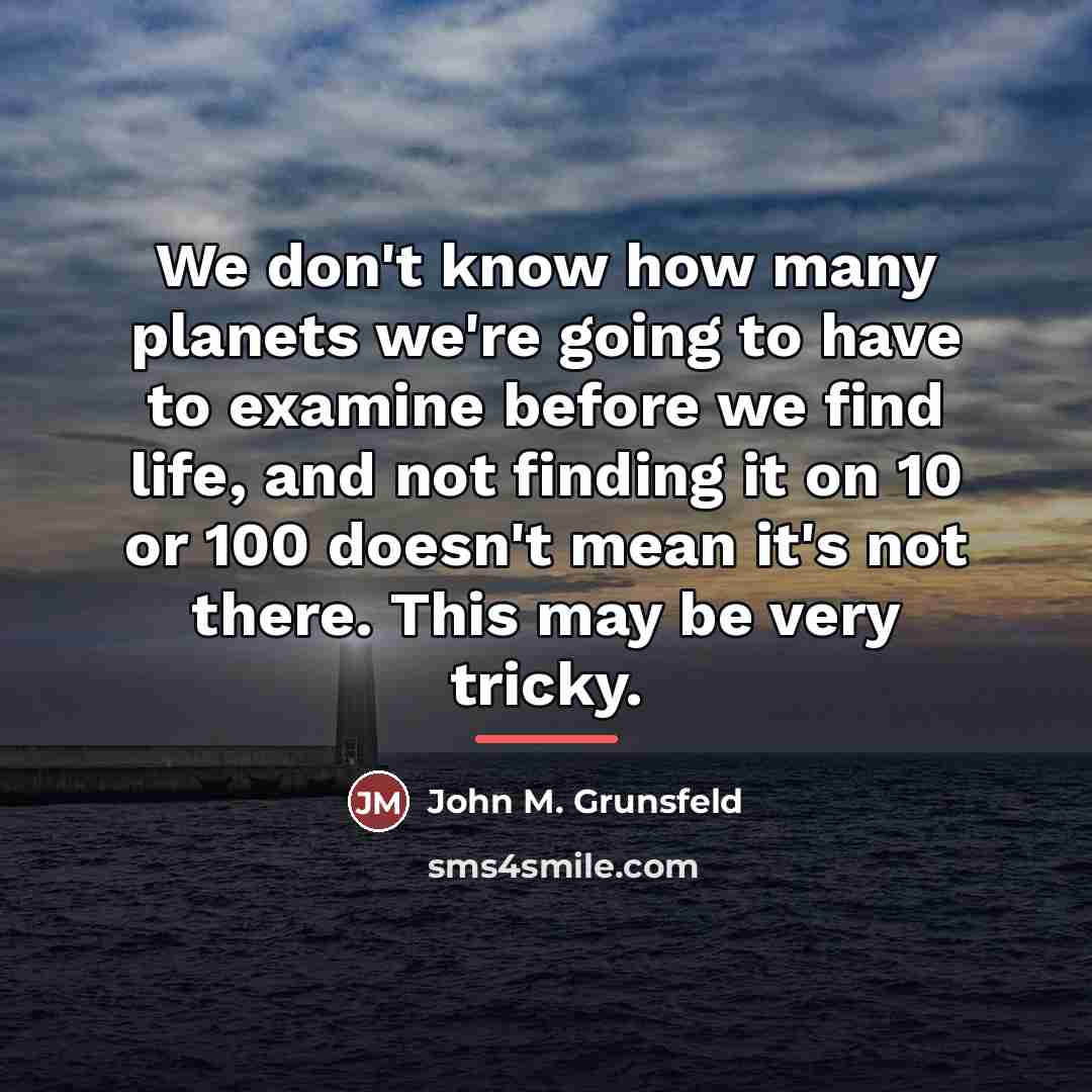 “We don't know how many planets we're going to have…” quote by John M. Grunsfeld