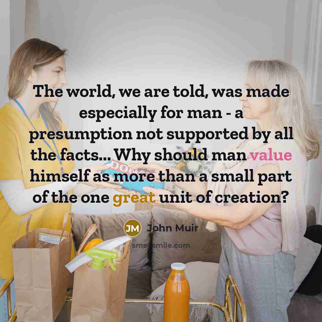 “The world, we are told, was made especially for man…” quote by John Muir