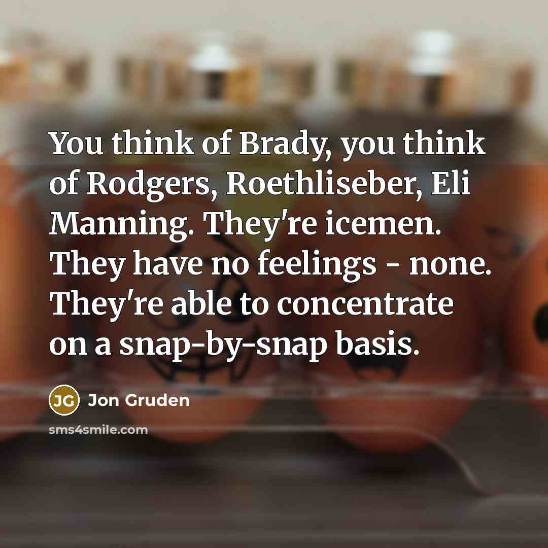 “You think of Brady, you think of Rodgers, Roethliseber, Eli…” quote by Jon Gruden