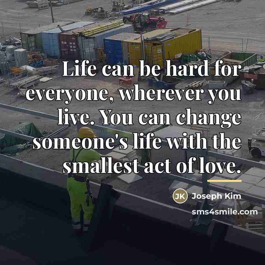 “Life can be hard for everyone, wherever you live. You…” quote by Joseph Kim