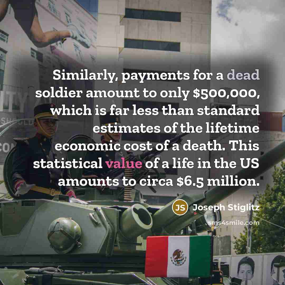 “Similarly, payments for a dead soldier amount to only $500,000,…” quote by Joseph Stiglitz