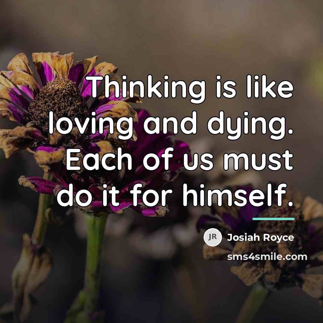 “Thinking is like loving and dying. Each of us must…” quote by Josiah Royce