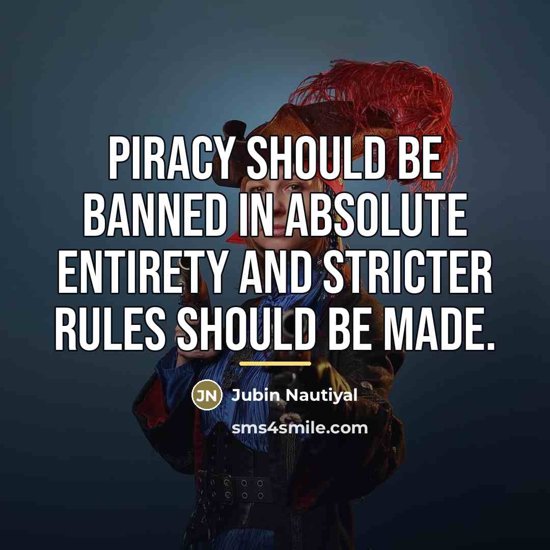 “Piracy should be banned in absolute entirety and stricter rules…” quote by Jubin Nautiyal