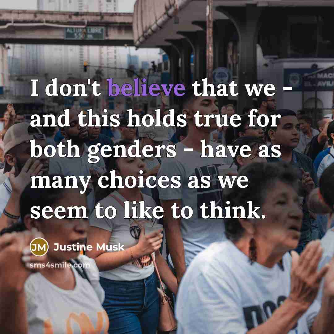 “I don't believe that we - and this holds true…” quote by Justine Musk