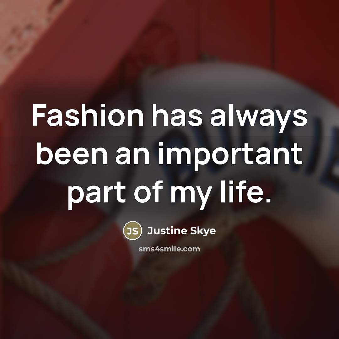 “Fashion has always been an important part of my life.…” quote by Justine Skye