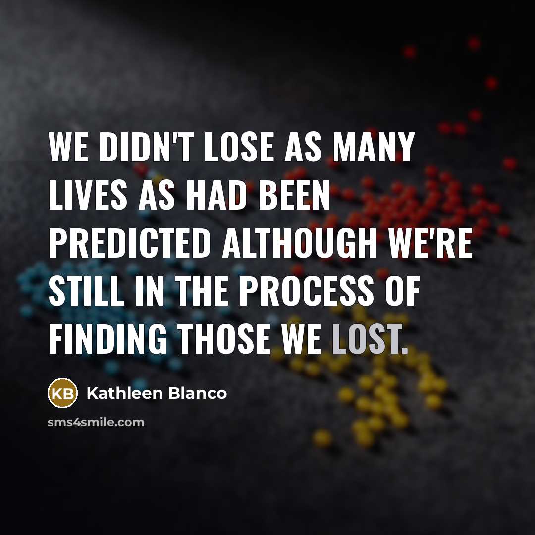 “We didn't lose as many lives as had been predicted…” quote by Kathleen Blanco
