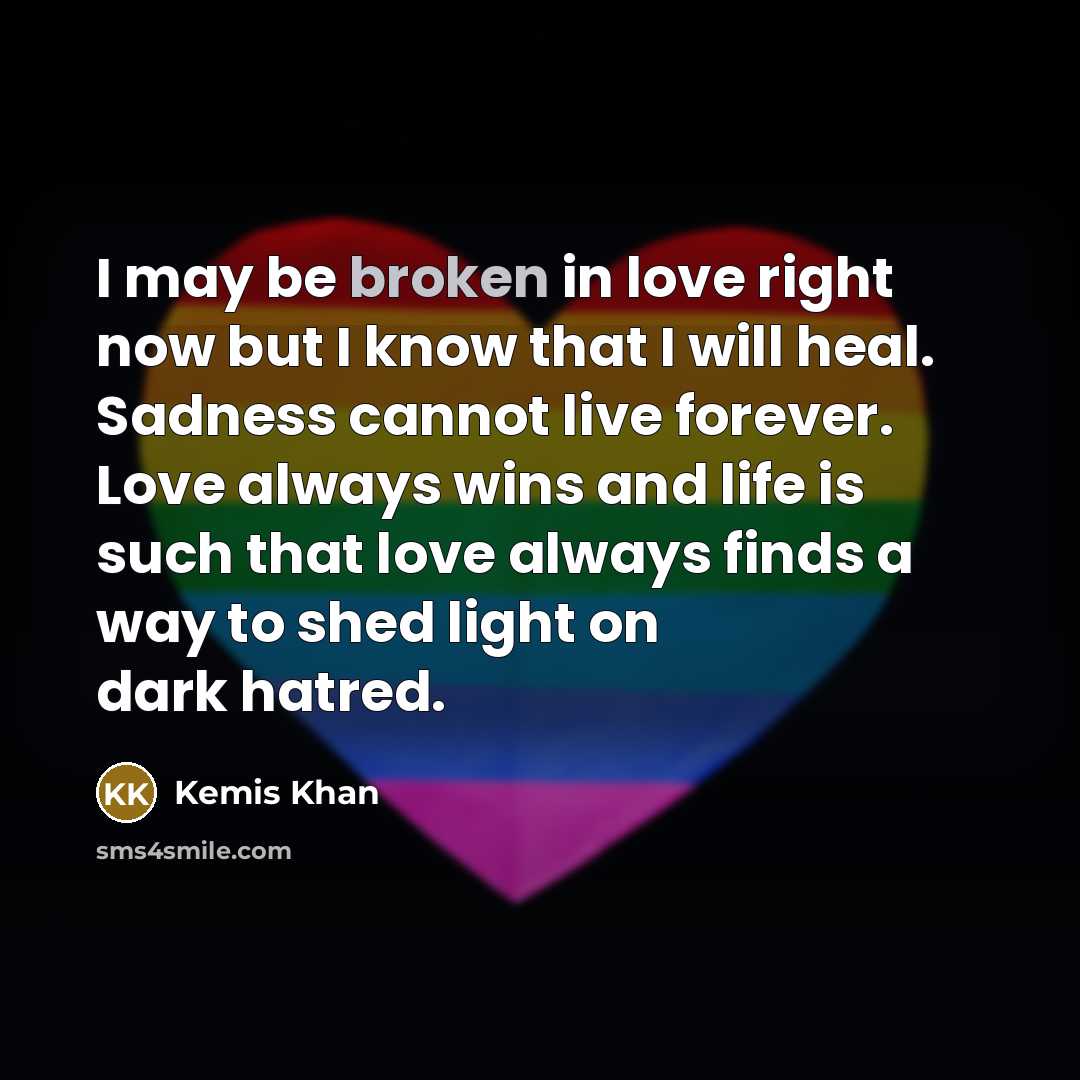 “I may be broken in love right now but I…” quote by Kemis Khan