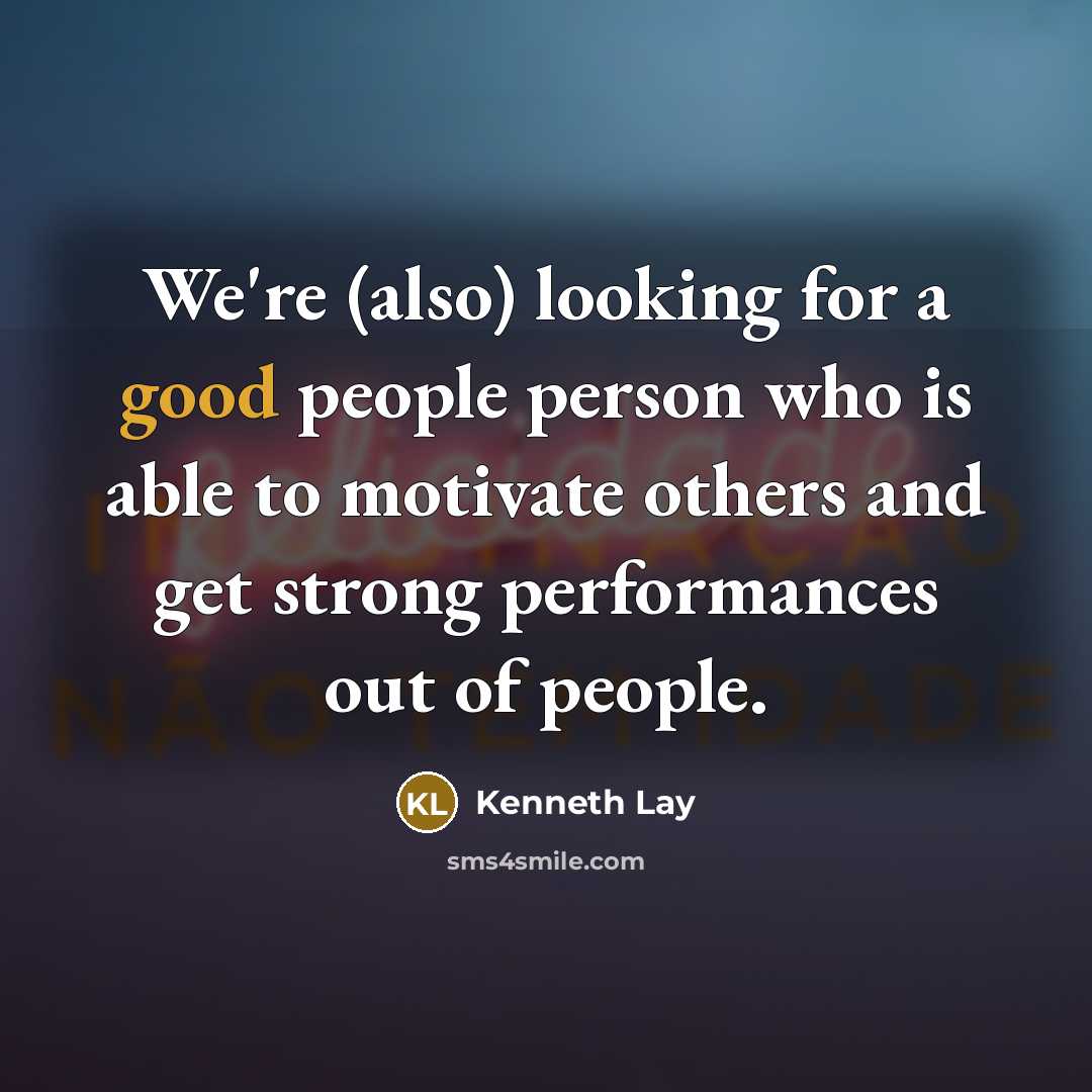 “We're (also) looking for a good people person who is…” quote by Kenneth Lay