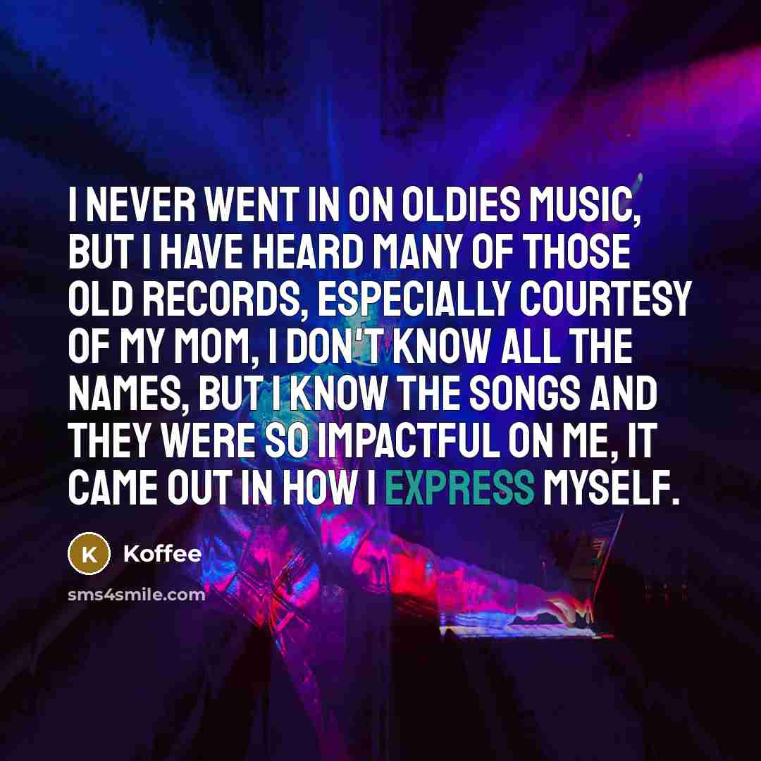 “I never went in on oldies music, but I have…” quote by Koffee