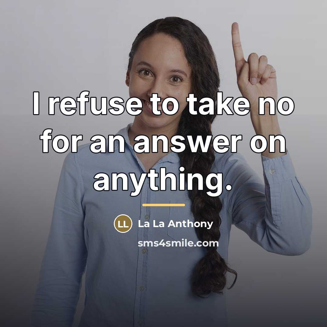 “I refuse to take no for an answer on anything.…” quote by La La Anthony