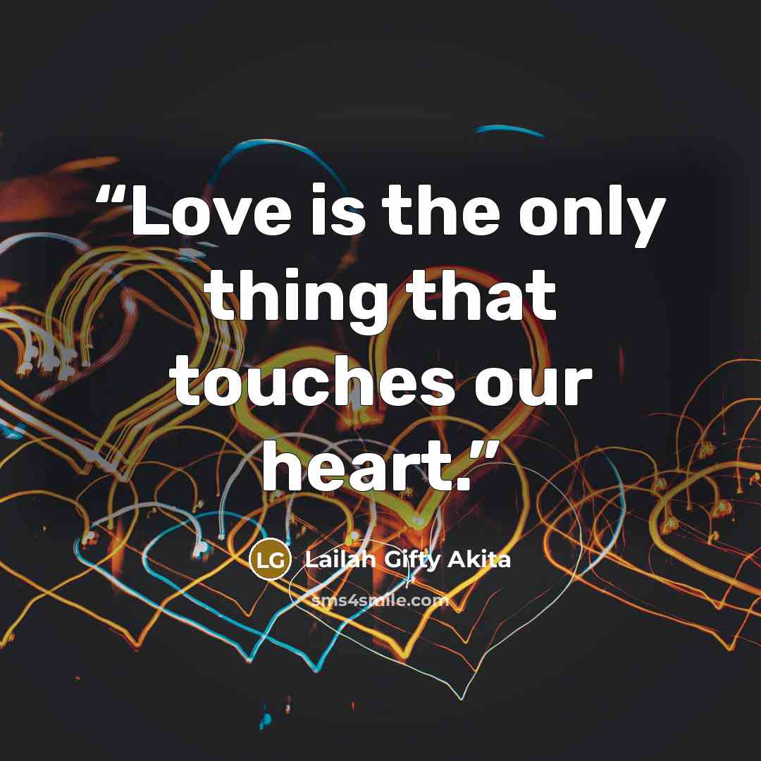 “Love is the only thing that touches our heart.” quote by Lailah Gifty Akita