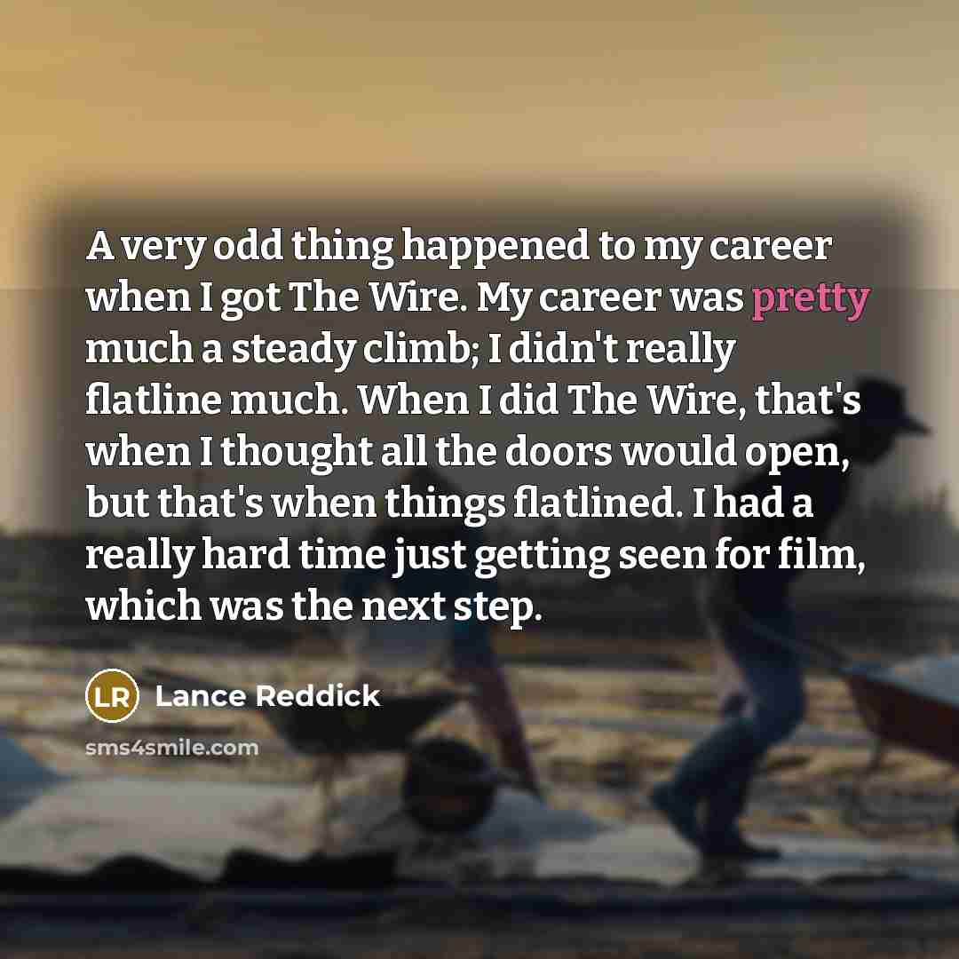 “A very odd thing happened to my career when I…” quote by Lance Reddick