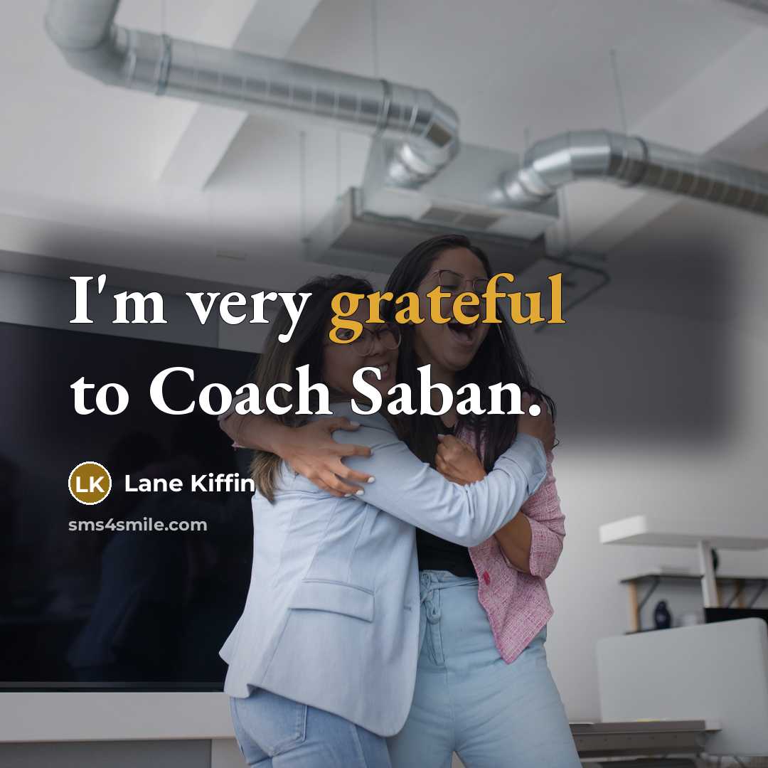 “I'm very grateful to Coach Saban.…” quote by Lane Kiffin