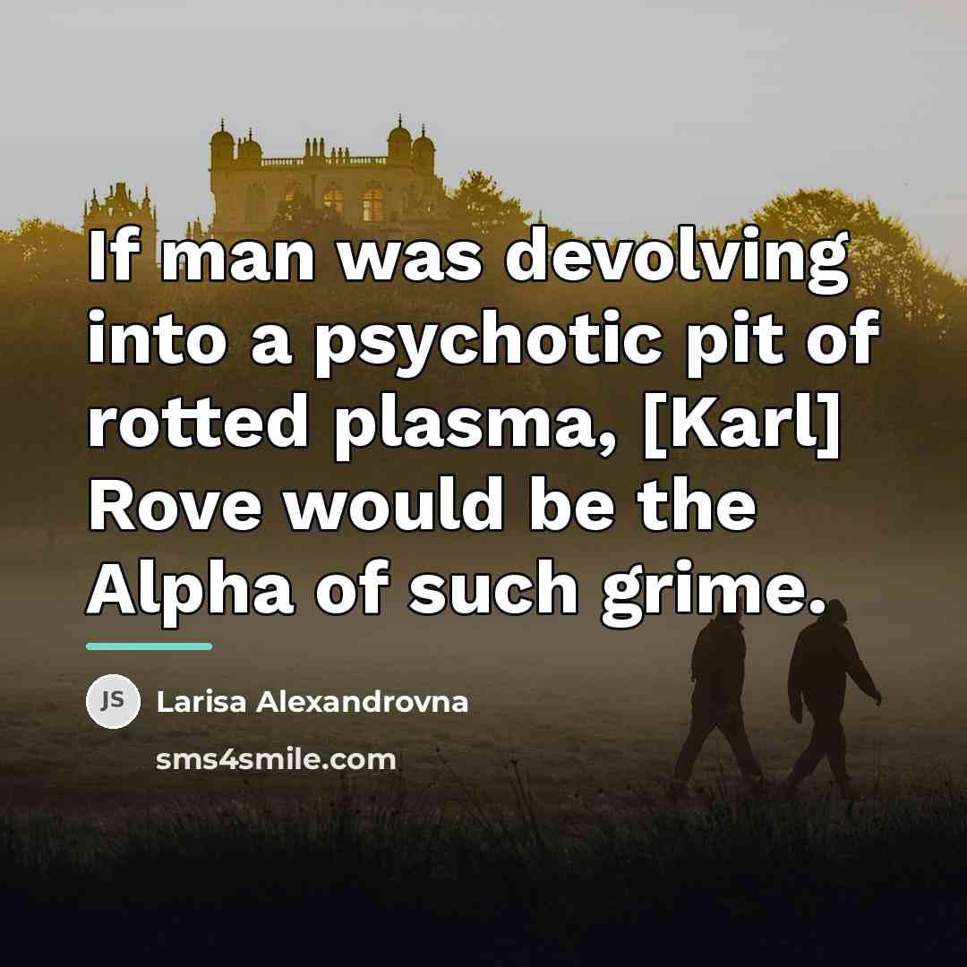 “If man was devolving into a psychotic pit of rotted…” quote by Larisa Alexandrovna
