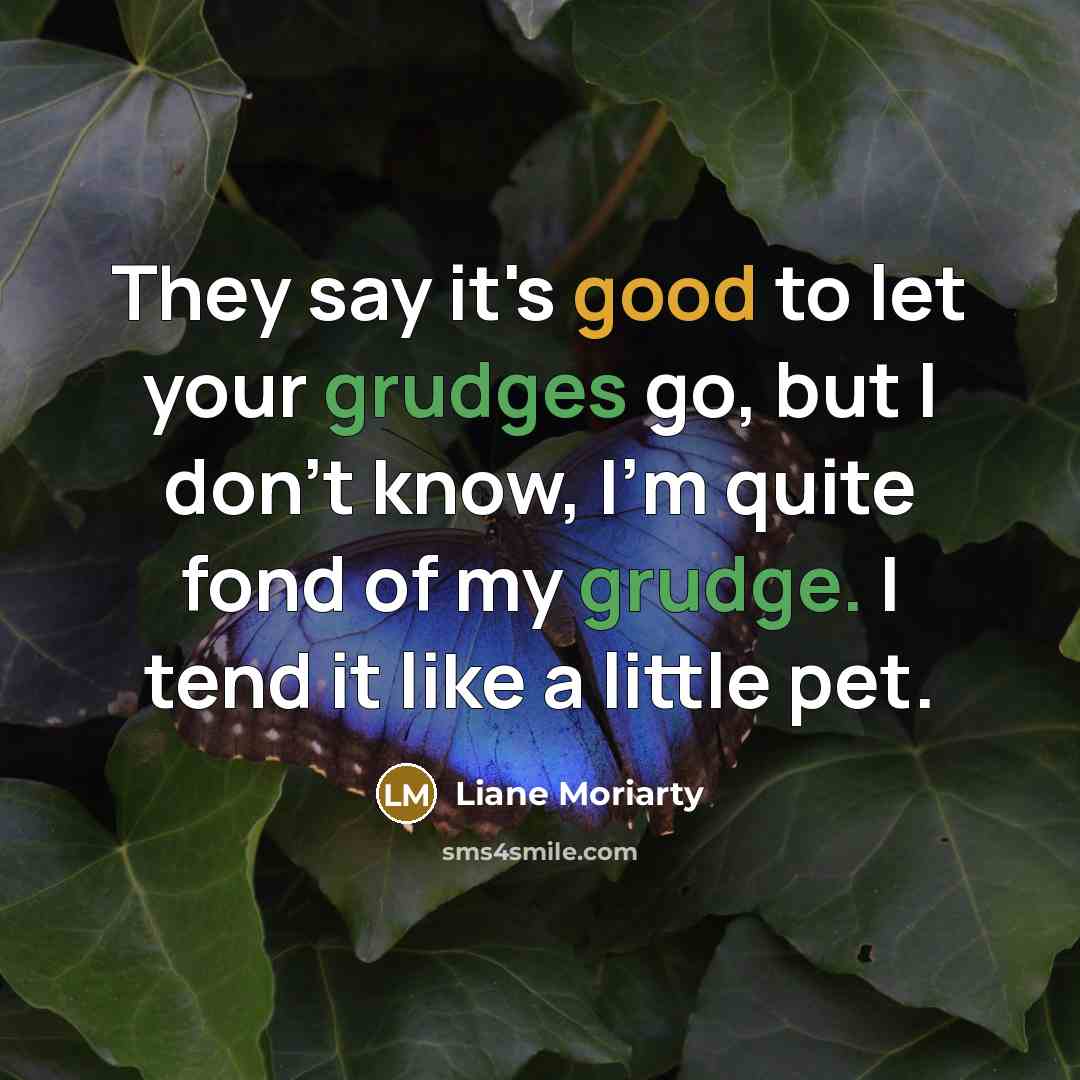 “They say it's good to let your grudges go, but…” quote by Liane Moriarty