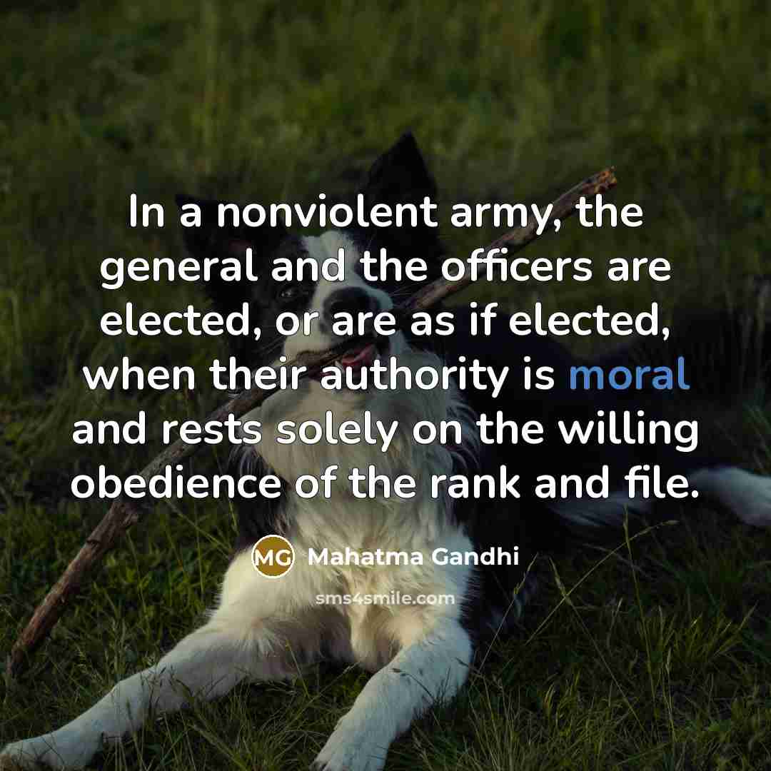 “In a nonviolent army, the general and the officers are…” quote by Mahatma Gandhi