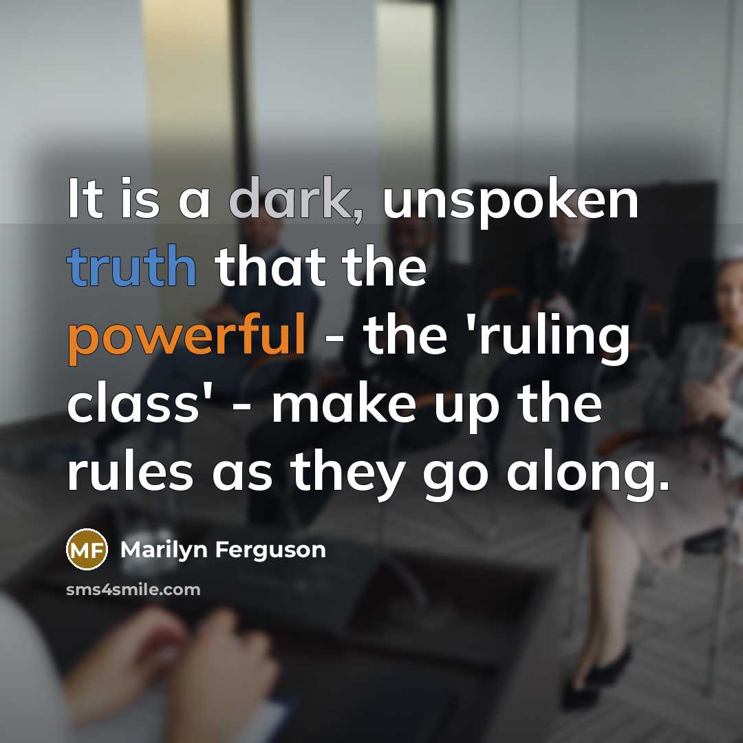 “It is a dark, unspoken truth that the powerful -…” quote by Marilyn Ferguson