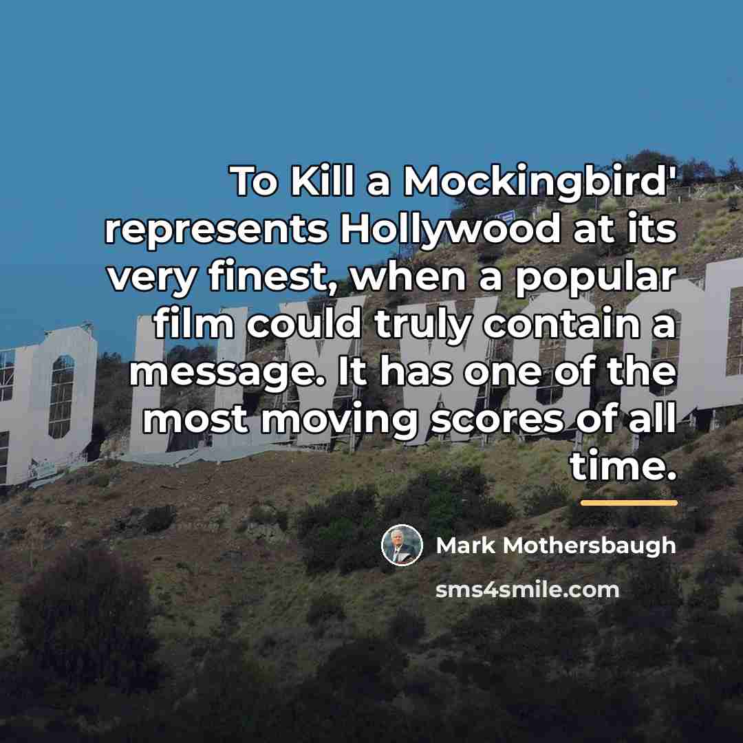 “To Kill a Mockingbird' represents Hollywood at its very finest,…” quote by Mark Mothersbaugh