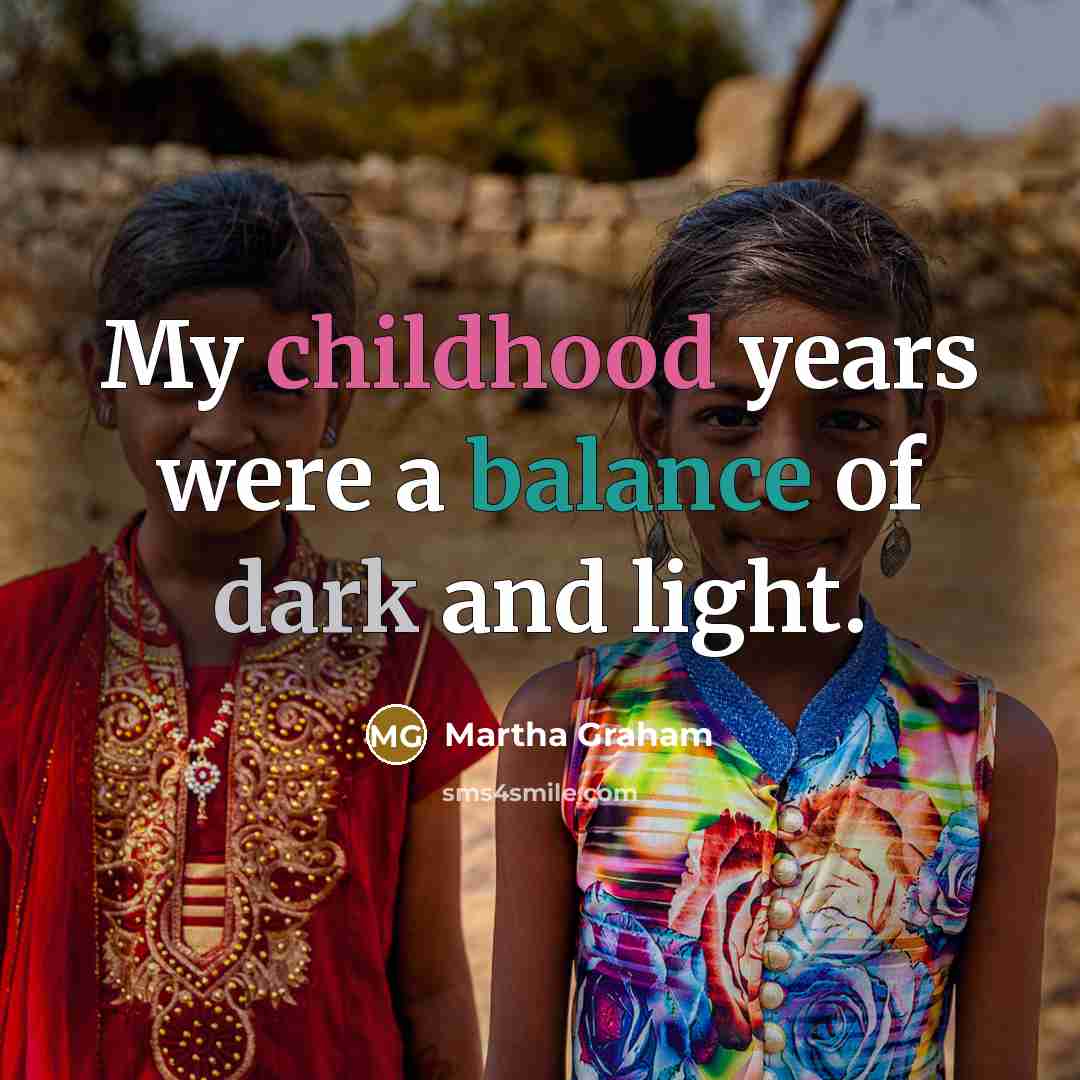 “My childhood years were a balance of dark and light.…” quote by Martha Graham