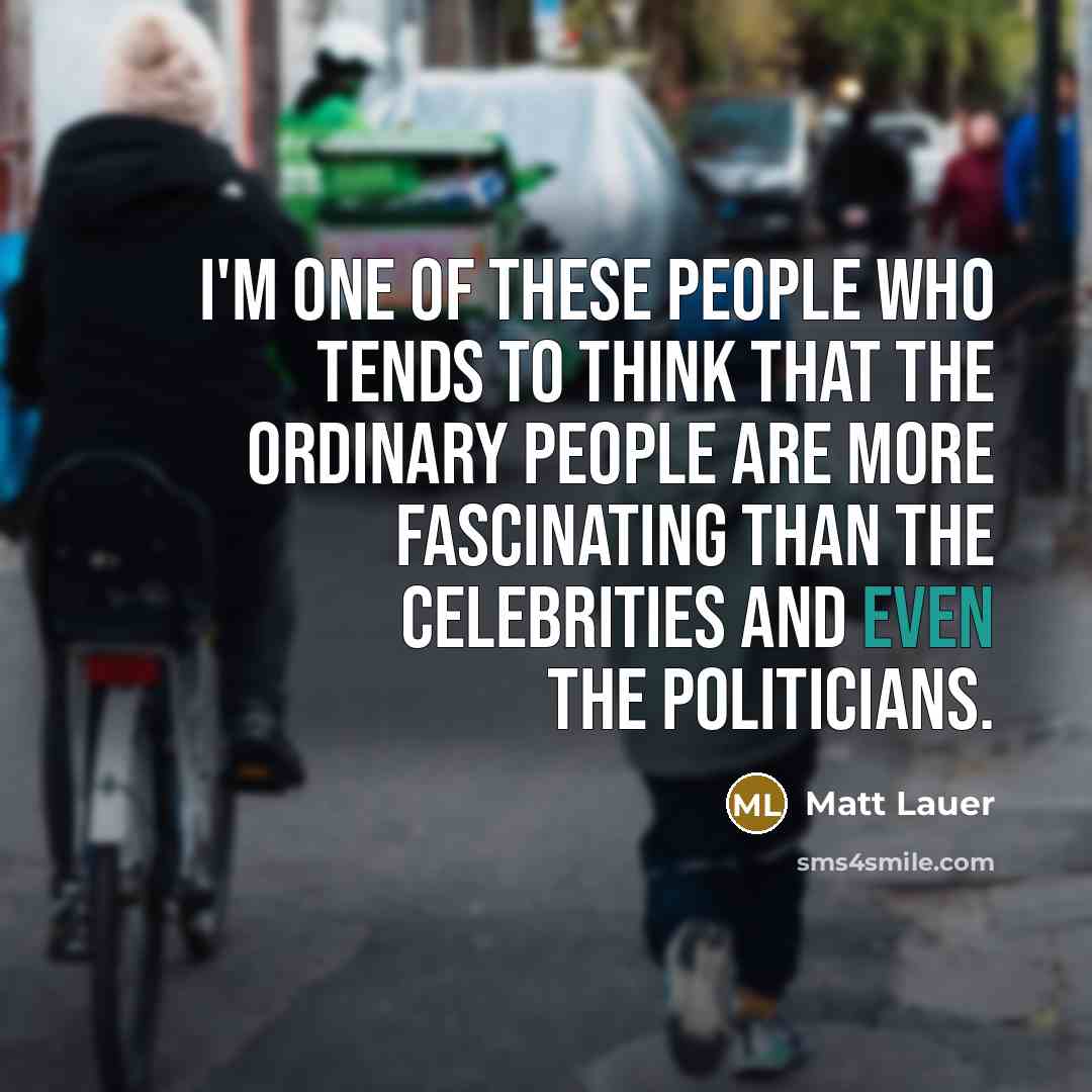 “I'm one of these people who tends to think that…” quote by Matt Lauer