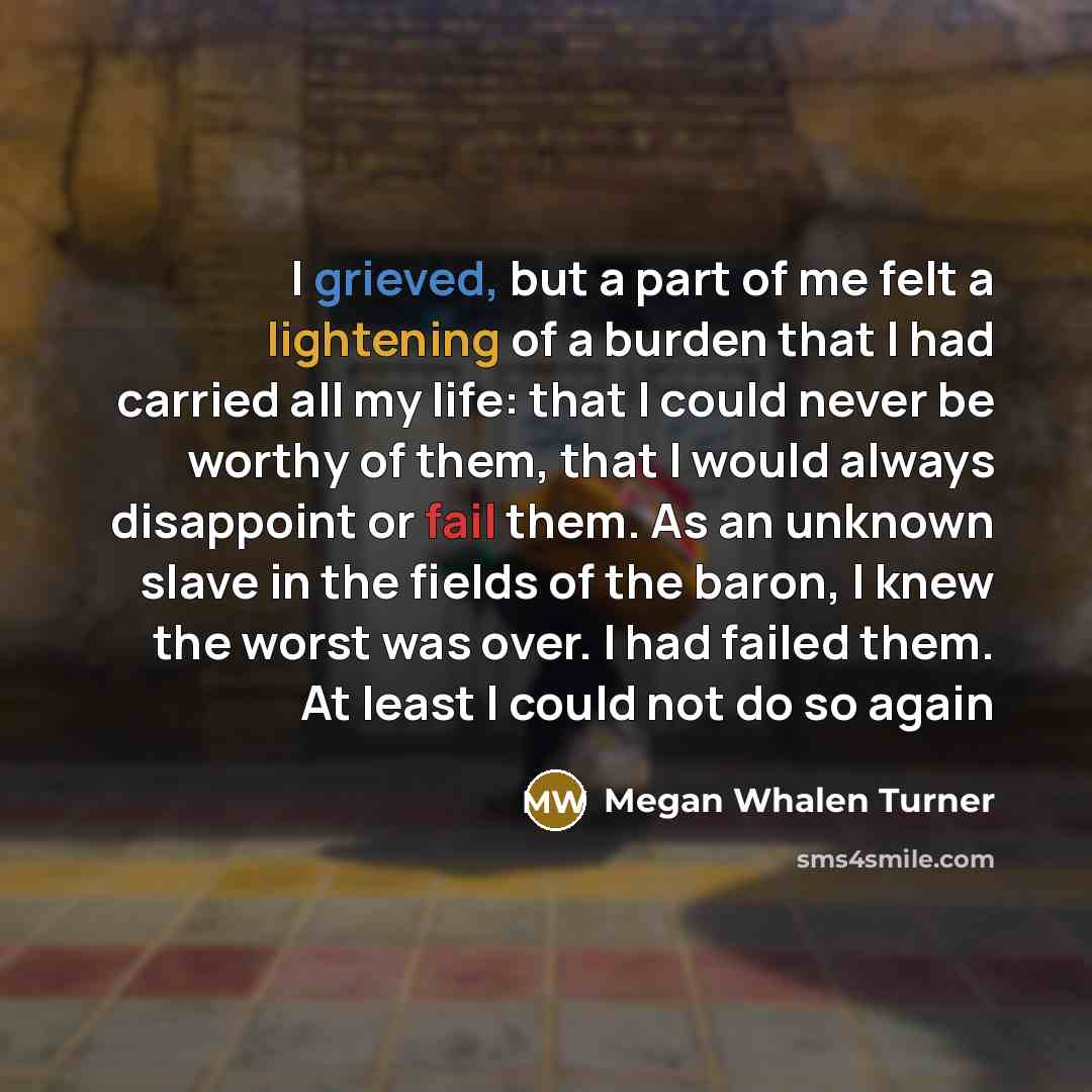 “I grieved, but a part of me felt a lightening…” quote by Megan Whalen Turner