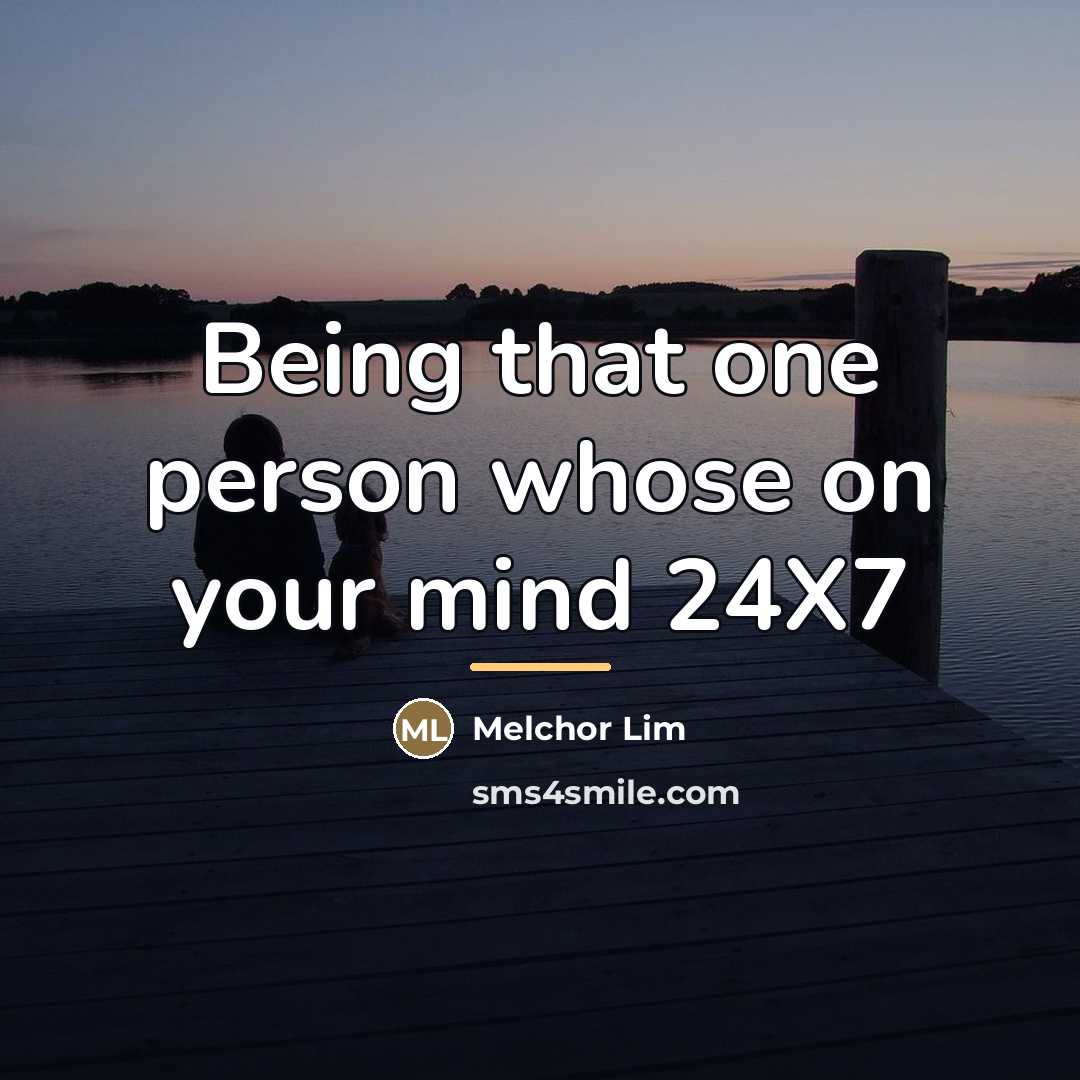 “Being that one person whose on your mind 24X7…” quote by Melchor Lim