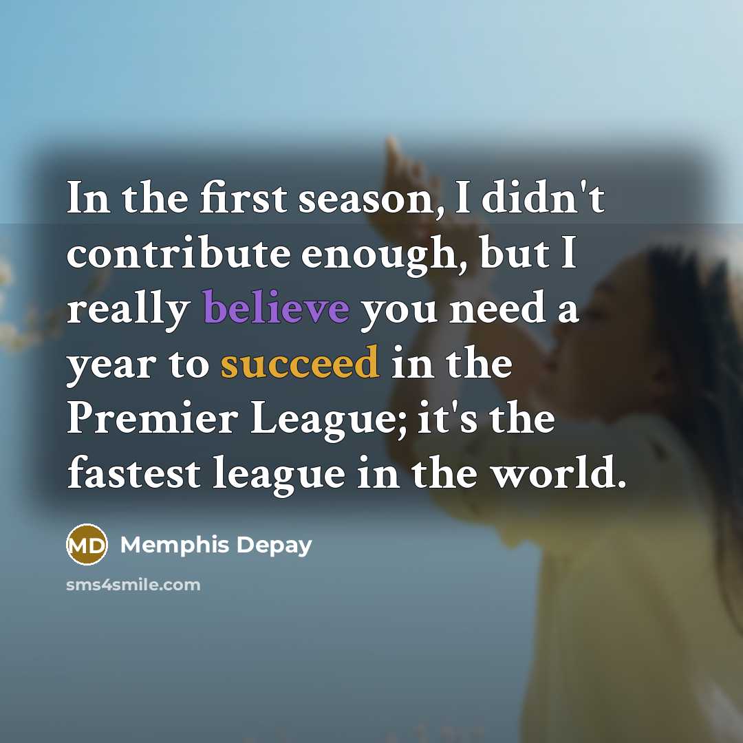 “In the first season, I didn't contribute enough, but I…” quote by Memphis Depay