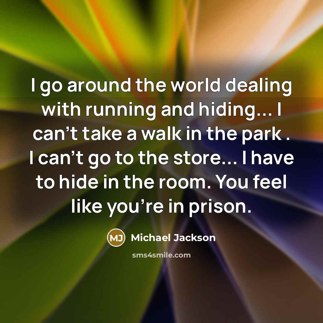 “I go around the world dealing with running and hiding...…” quote by Michael Jackson