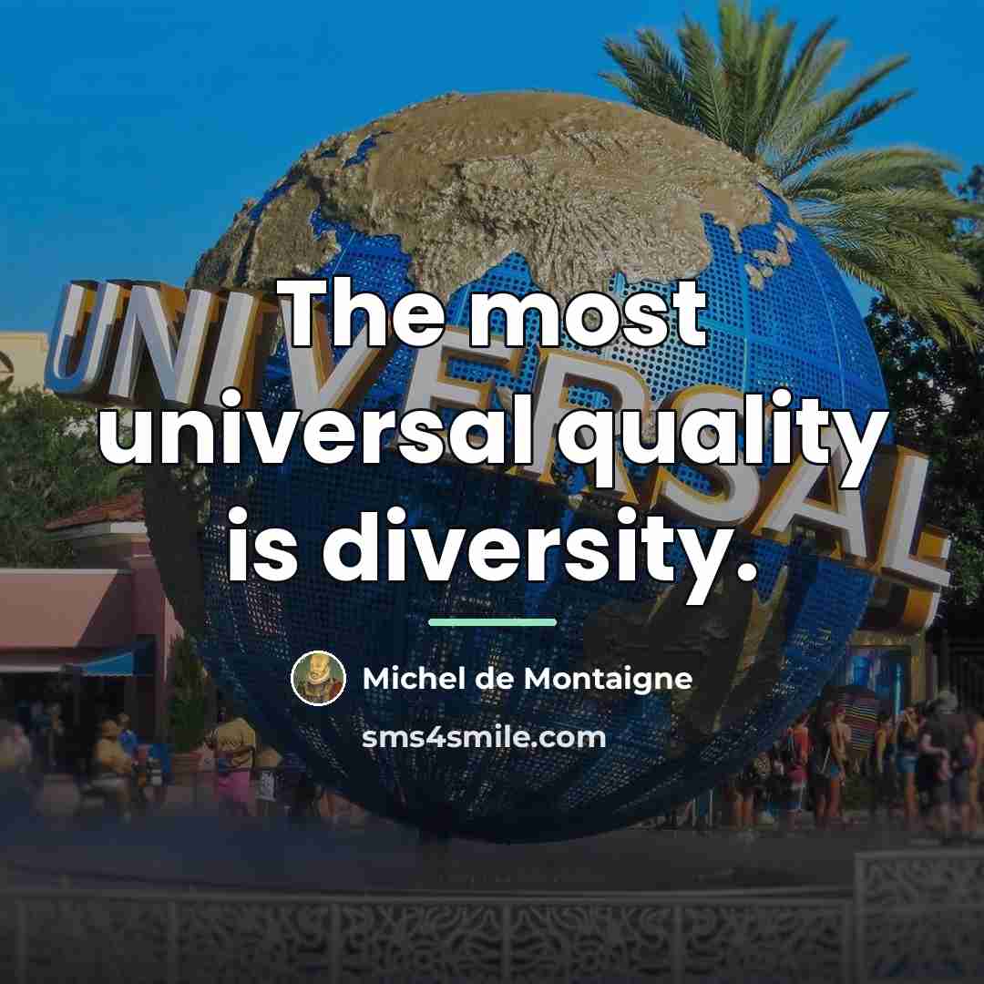 “The most universal quality is diversity.…” quote by Michel de Montaigne