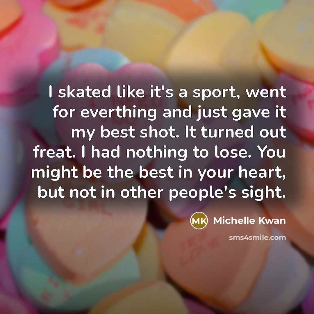 “I skated like it's a sport, went for everthing and…” quote by Michelle Kwan